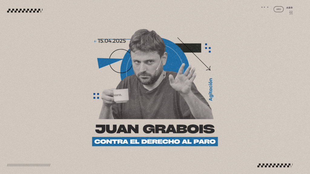Juan Grabois contra el derecho al paro