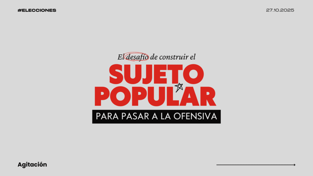 El desafío de construir el sujeto popular para pasar a la ofensiva