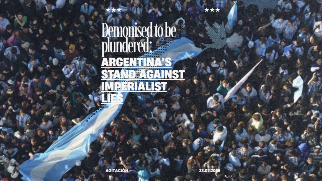 The Global North Demonises Us to Plunder Us: Argentina’s Truth Against the Imperialist Smear Campaign