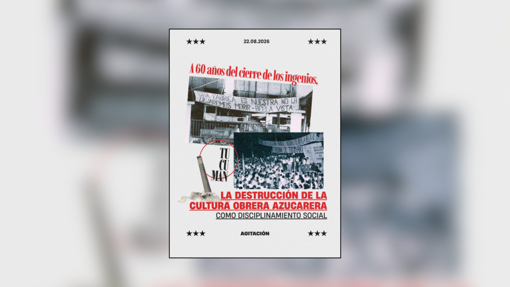 A 60 años del cierre de los ingenios, la destrucción de la cultura obrera azucarera como disciplinamiento social en Tucumán